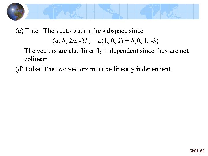 (c) True: The vectors span the subspace since (a, b, 2 a, -3 b)