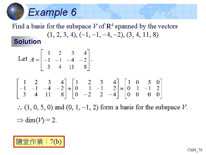 Example 6 Find a basis for the subspace V of R 4 spanned by