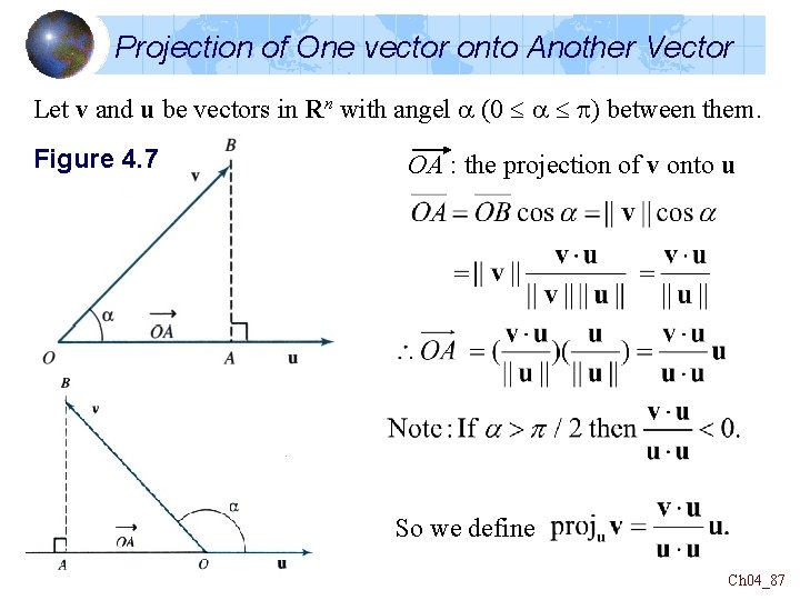 Projection of One vector onto Another Vector Let v and u be vectors in