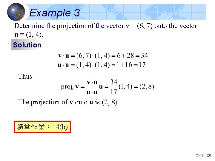 Example 3 Determine the projection of the vector v = (6, 7) onto the Example 3 Determine the projection of the vector v = (6, 7) onto the