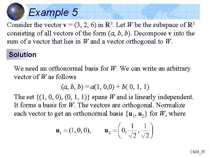 Example 5 Consider the vector v = (3, 2, 6) in R 3. Let