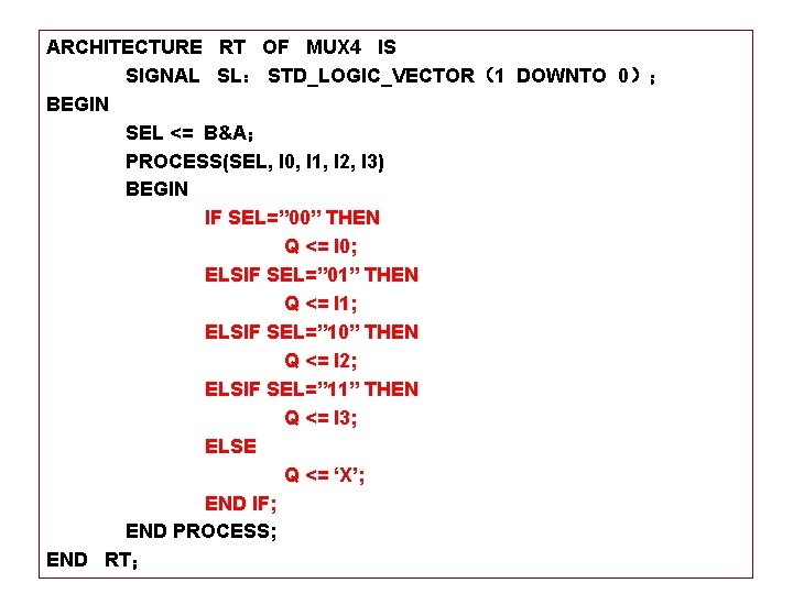 ARCHITECTURE RT OF MUX 4 IS SIGNAL SL： STD_LOGIC_VECTOR（1 DOWNTO 0）； BEGIN SEL <=