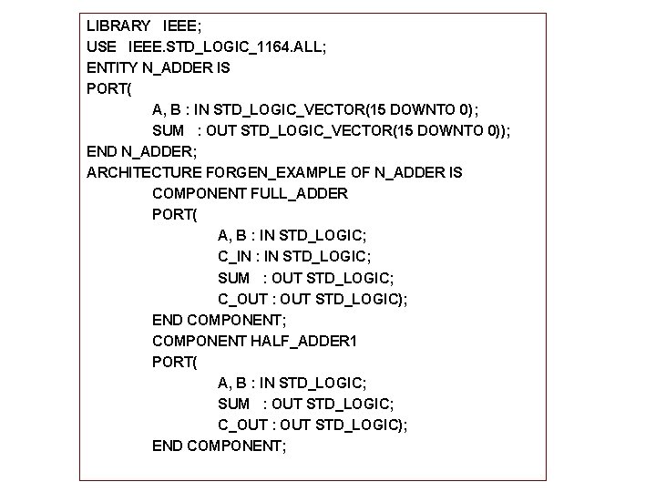 LIBRARY IEEE; USE IEEE. STD_LOGIC_1164. ALL; ENTITY N_ADDER IS PORT( A, B : IN