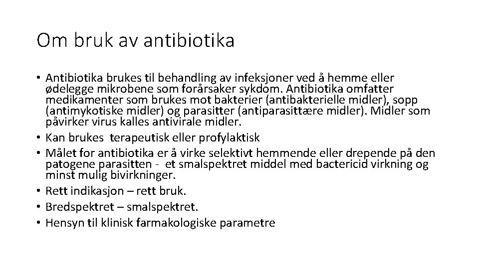 Om bruk av antibiotika • Antibiotika brukes til behandling av infeksjoner ved å hemme