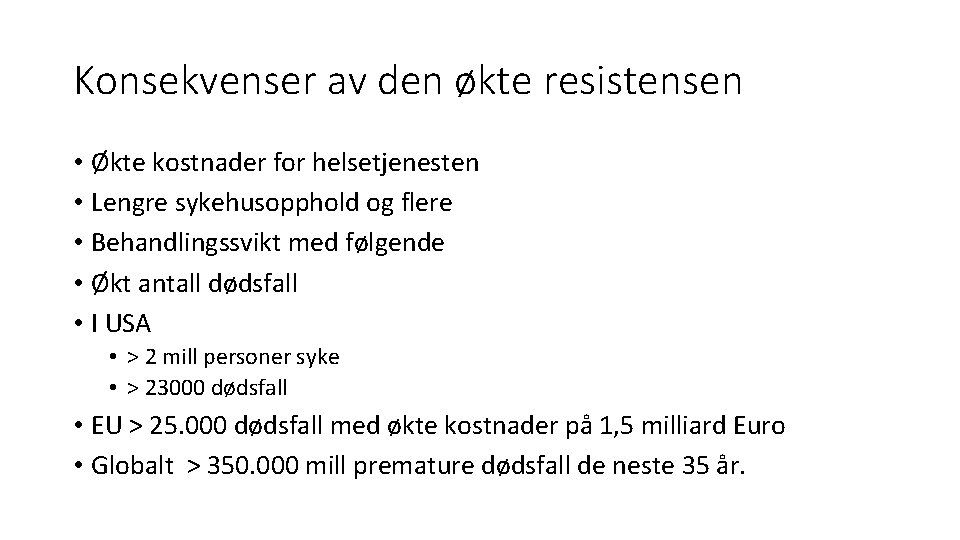 Konsekvenser av den økte resistensen • Økte kostnader for helsetjenesten • Lengre sykehusopphold og