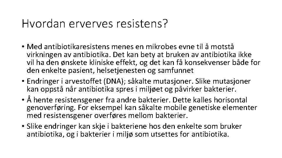 Hvordan erverves resistens? • Med antibiotikaresistens menes en mikrobes evne til å motstå virkningen