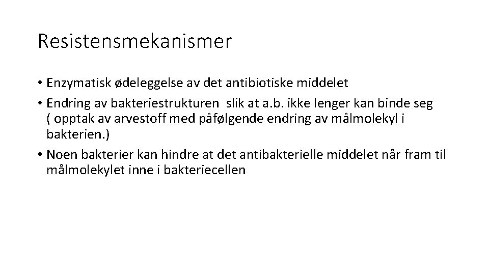 Resistensmekanismer • Enzymatisk ødeleggelse av det antibiotiske middelet • Endring av bakteriestrukturen slik at