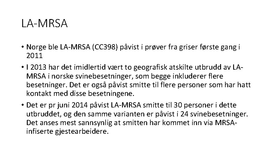 LA-MRSA • Norge ble LA-MRSA (CC 398) påvist i prøver fra griser første gang