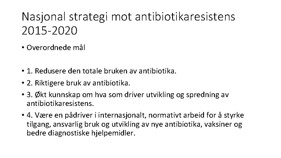 Nasjonal strategi mot antibiotikaresistens 2015 -2020 • Overordnede mål • 1. Redusere den totale