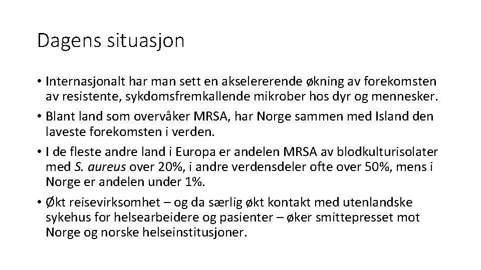 Dagens situasjon • Internasjonalt har man sett en akselererende økning av forekomsten av resistente,