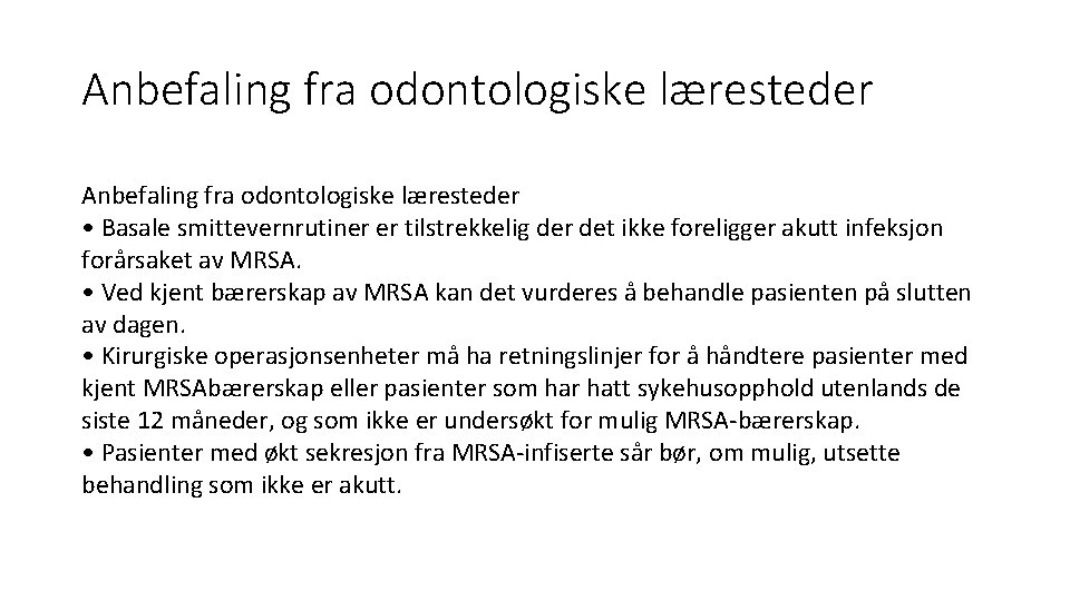 Anbefaling fra odontologiske læresteder • Basale smittevernrutiner er tilstrekkelig der det ikke foreligger akutt