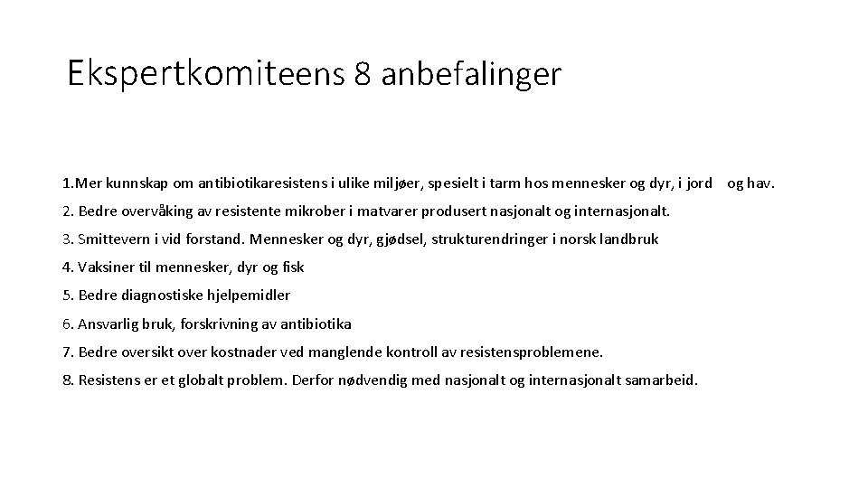 Ekspertkomiteens 8 anbefalinger 1. Mer kunnskap om antibiotikaresistens i ulike miljøer, spesielt i tarm