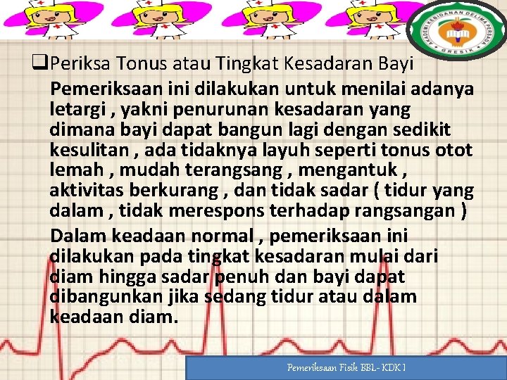 q. Periksa Tonus atau Tingkat Kesadaran Bayi Pemeriksaan ini dilakukan untuk menilai adanya letargi