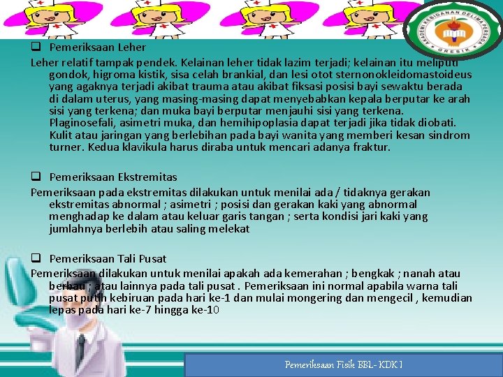 q Pemeriksaan Leher relatif tampak pendek. Kelainan leher tidak lazim terjadi; kelainan itu meliputi