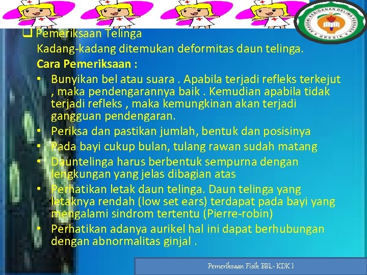 q Pemeriksaan Telinga Kadang-kadang ditemukan deformitas daun telinga. Cara Pemeriksaan : • Bunyikan bel