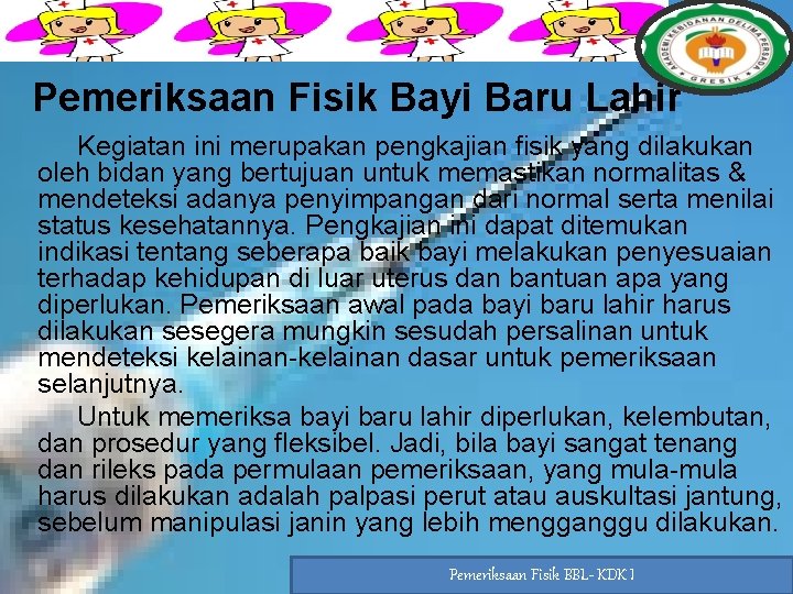 Pemeriksaan Fisik Bayi Baru Lahir Kegiatan ini merupakan pengkajian fisik yang dilakukan oleh bidan