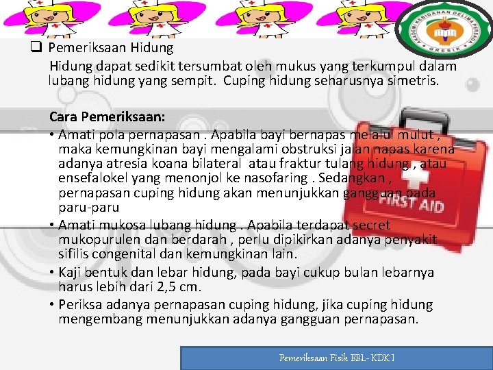 q Pemeriksaan Hidung dapat sedikit tersumbat oleh mukus yang terkumpul dalam lubang hidung yang