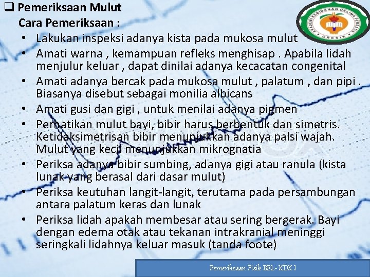 q Pemeriksaan Mulut Cara Pemeriksaan : • Lakukan inspeksi adanya kista pada mukosa mulut