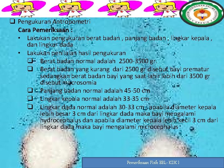 q Pengukuran Antropometri Cara Pemeriksaan : • Lakukan pengukuran berat badan , panjang badan