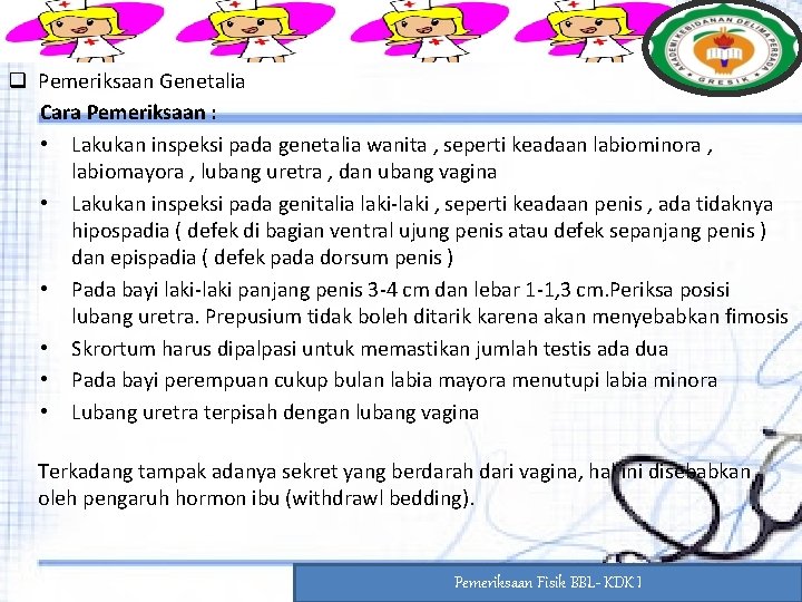 q Pemeriksaan Genetalia Cara Pemeriksaan : • Lakukan inspeksi pada genetalia wanita , seperti