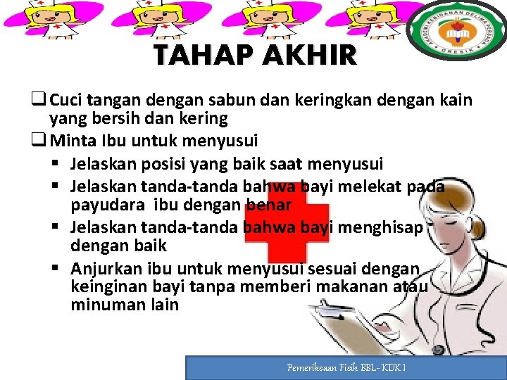 TAHAP AKHIR q Cuci tangan dengan sabun dan keringkan dengan kain yang bersih dan