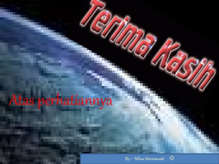 Atas perhatiannya By : Nilna Himmawati 