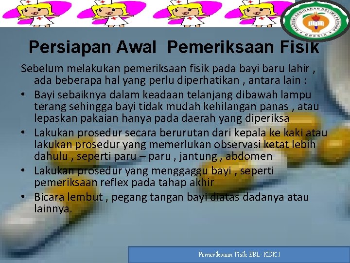 Persiapan Awal Pemeriksaan Fisik Sebelum melakukan pemeriksaan fisik pada bayi baru lahir , ada