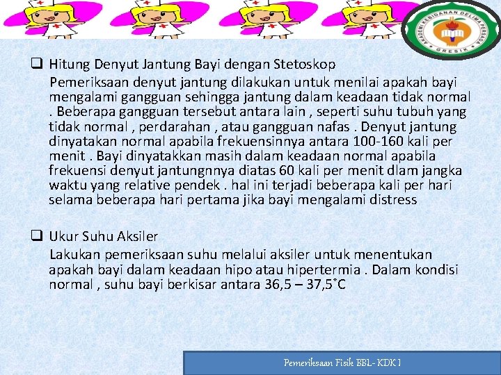 q Hitung Denyut Jantung Bayi dengan Stetoskop Pemeriksaan denyut jantung dilakukan untuk menilai apakah