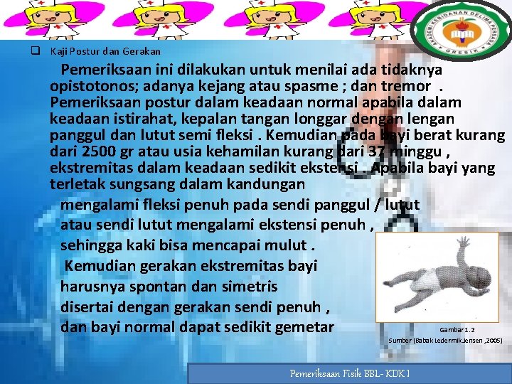 q Kaji Postur dan Gerakan Pemeriksaan ini dilakukan untuk menilai ada tidaknya opistotonos; adanya