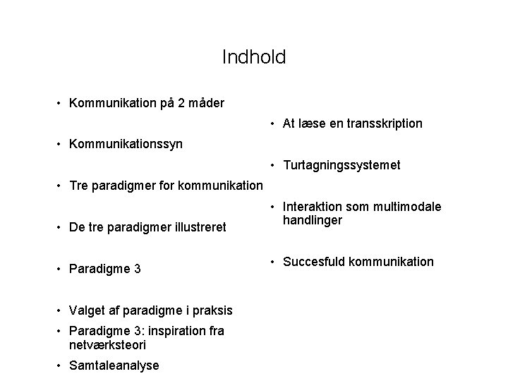 Indhold • Kommunikation på 2 måder • At læse en transskription • Kommunikationssyn •