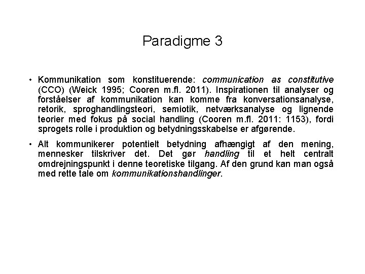 Paradigme 3 • Kommunikation som konstituerende: communication as constitutive (CCO) (Weick 1995; Cooren m.