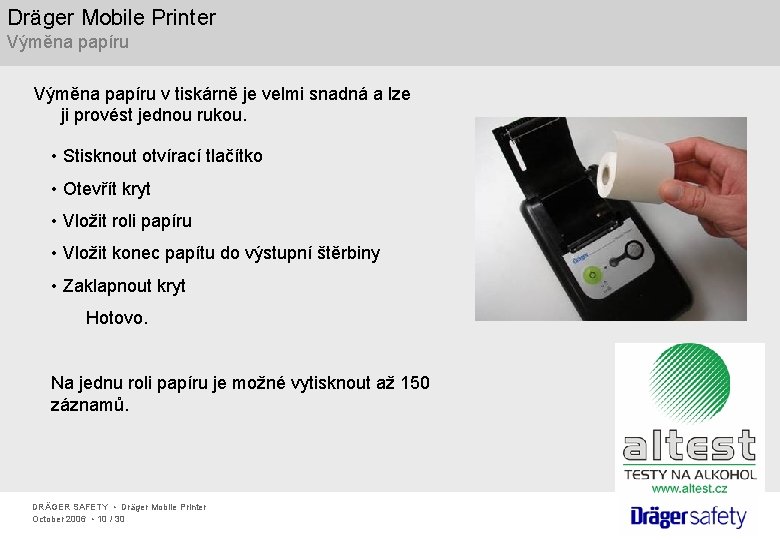 Dräger Mobile Printer Výměna papíru v tiskárně je velmi snadná a lze ji provést