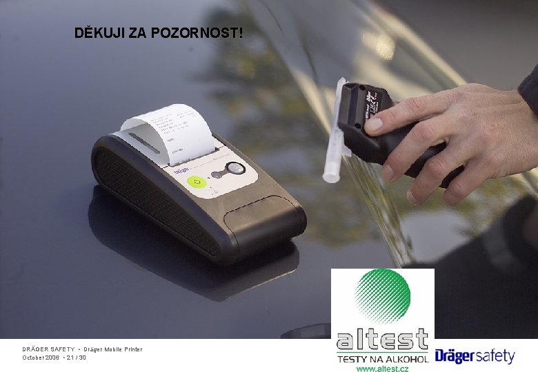 DĚKUJI ZA POZORNOST! DRÄGER SAFETY • Dräger Mobile Printer October 2006 • 21 /