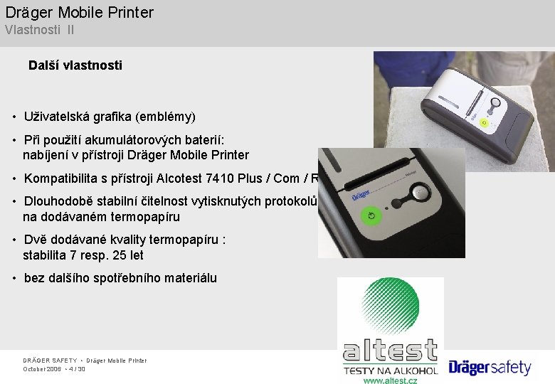 Dräger Mobile Printer Vlastnosti II Další vlastnosti • Uživatelská grafika (emblémy) • Při použití