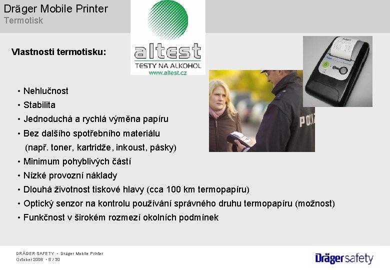 Dräger Mobile Printer Termotisk Vlastnosti termotisku: • Nehlučnost • Stabilita • Jednoduchá a rychlá