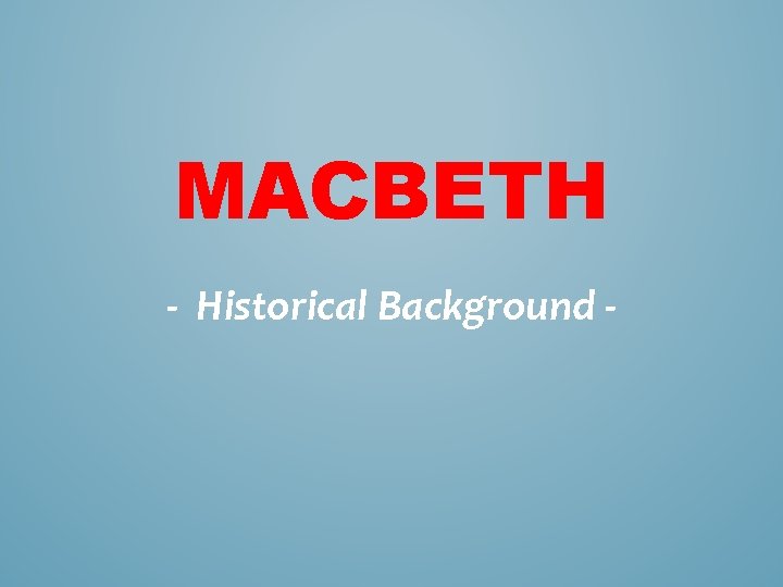 MACBETH - Historical Background - 