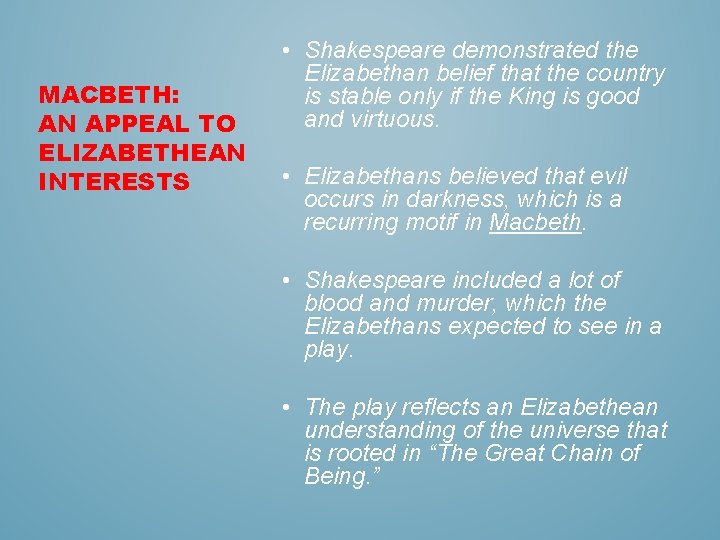 MACBETH: AN APPEAL TO ELIZABETHEAN INTERESTS • Shakespeare demonstrated the Elizabethan belief that the