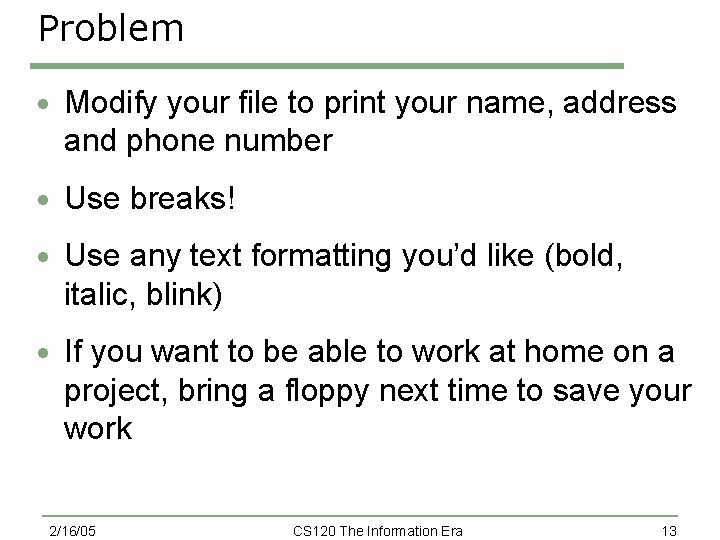 Problem · Modify your file to print your name, address and phone number · Problem · Modify your file to print your name, address and phone number ·