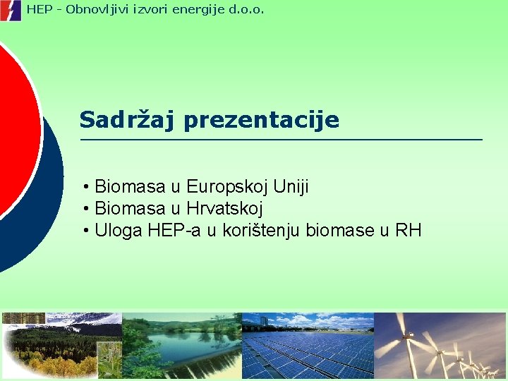 HEP - Obnovljivi izvori energije d. o. o. Sadržaj prezentacije • Biomasa u Europskoj