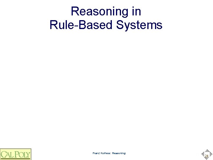Reasoning in Rule-Based Systems Franz Kurfess: Reasoning 24 