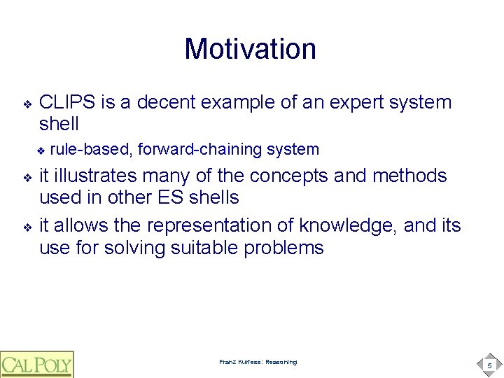 Motivation ❖ CLIPS is a decent example of an expert system shell ❖ rule-based,