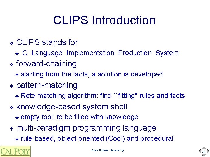 CLIPS Introduction ❖ CLIPS stands for ❖ ❖ forward-chaining ❖ ❖ Rete matching algorithm: