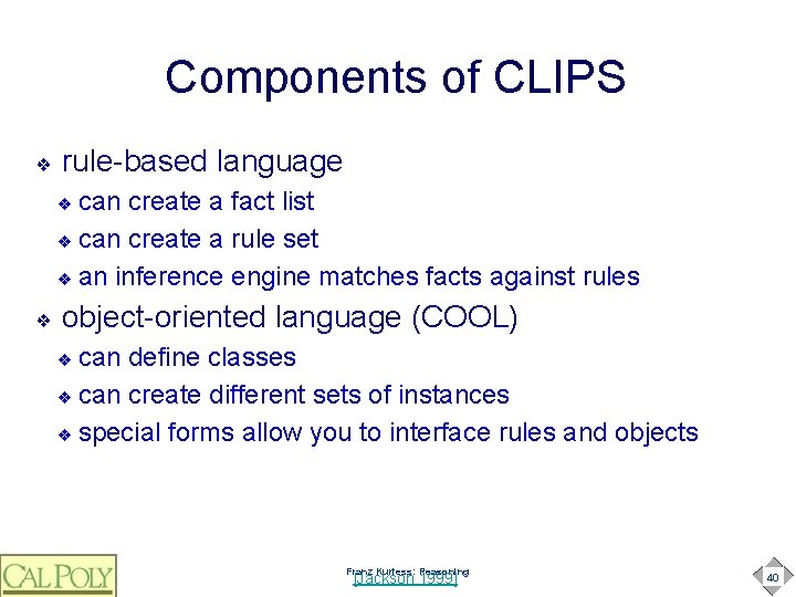 Components of CLIPS ❖ rule-based language can create a fact list ❖ can create