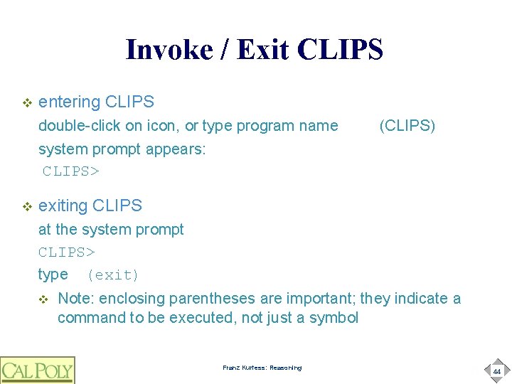 Invoke / Exit CLIPS v entering CLIPS double-click on icon, or type program name