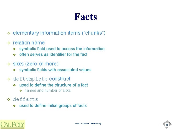 Facts v elementary information items (“chunks”) v relation name v v v slots (zero