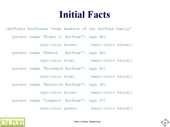 Initial Facts (deffacts kurfesses "some members of the Kurfess family" (person (name "Franz J.
