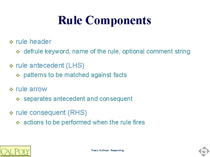 Rule Components v rule header v v rule antecedent (LHS) v v patterns to