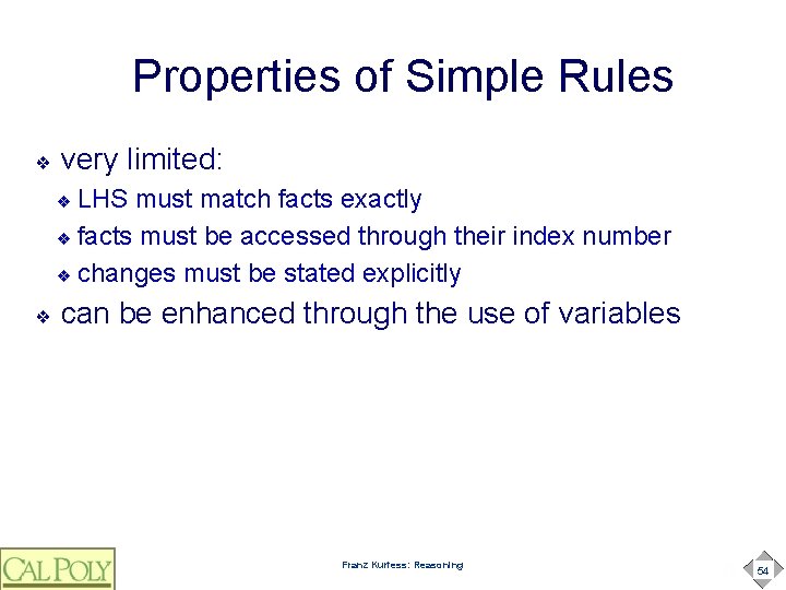 Properties of Simple Rules ❖ very limited: LHS must match facts exactly ❖ facts