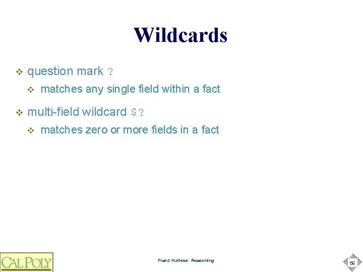 Wildcards v question mark ? v v matches any single field within a fact