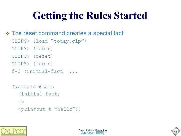 Getting the Rules Started v The reset command creates a special fact CLIPS> (load